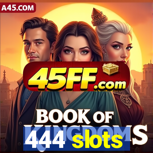 444 slots